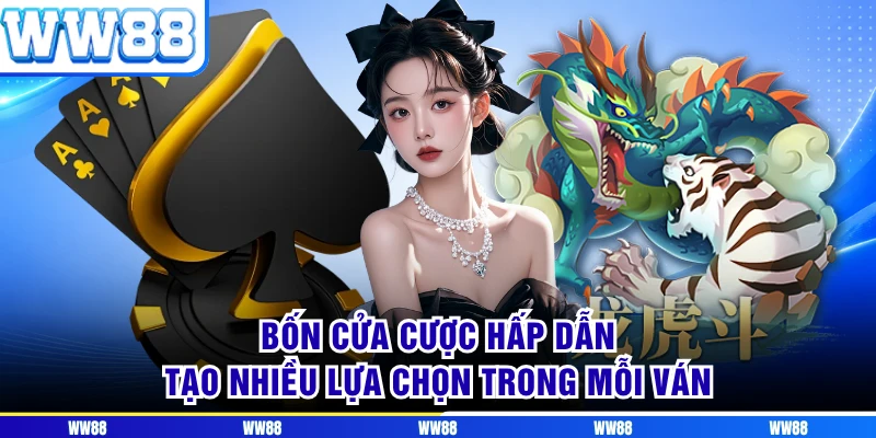 Bốn cửa cược hấp dẫn tạo nhiều lựa chọn trong mỗi ván