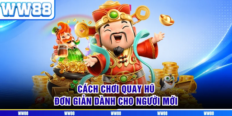 Cách chơi quay hũ đơn giản dành cho người mới