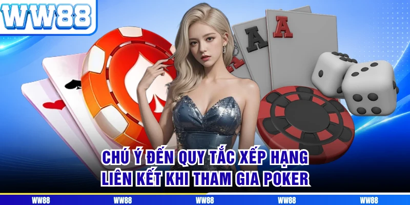 Chú ý đến quy tắc xếp hạng liên kết khi tham gia Poker