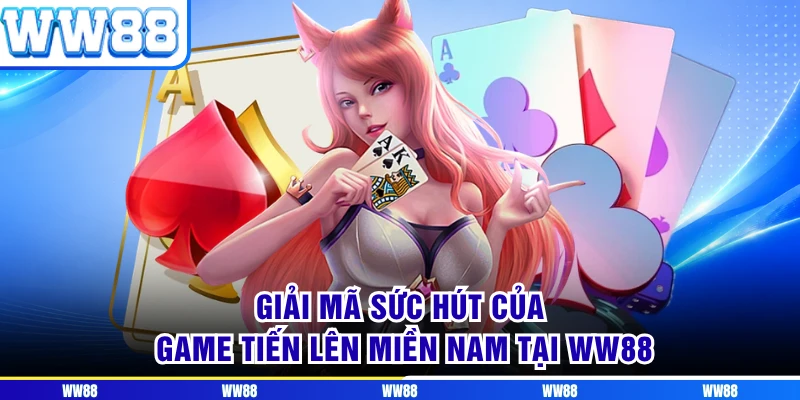 Giải mã sức hút của game Tiến lên miền Nam tại WW88