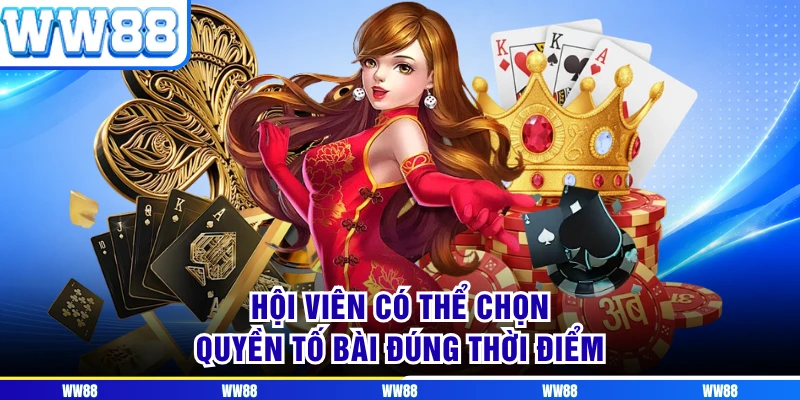 Hội viên có thể chọn quyền tố bài đúng thời điểm