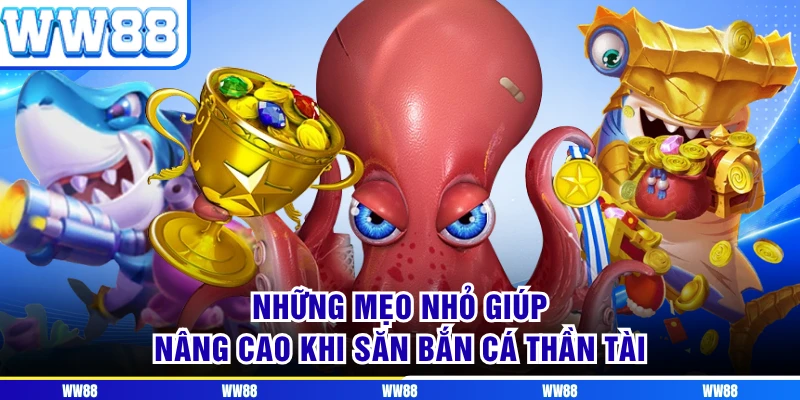 Những mẹo nhỏ giúp nâng cao khi săn bắn cá thần tài