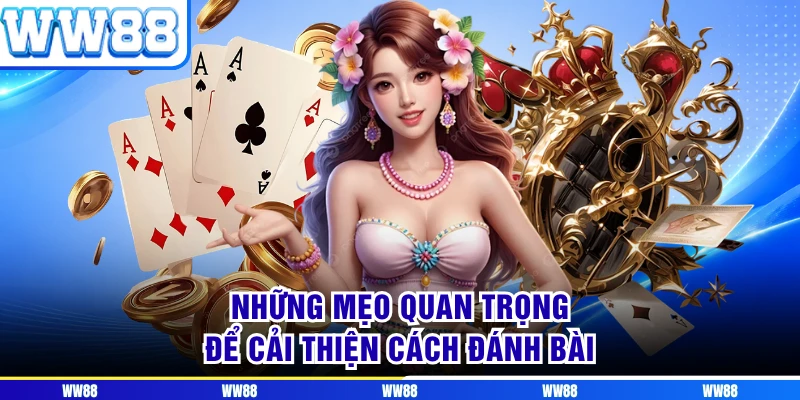 Những mẹo quan trọng để cải thiện cách đánh bài 