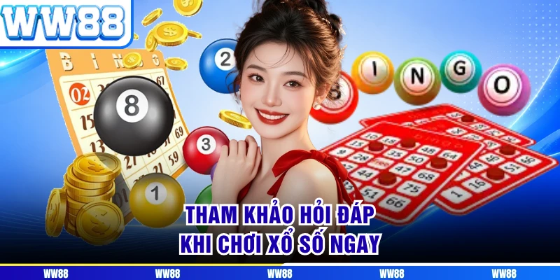 Tham khảo hỏi đáp khi chơi xổ số ngay
