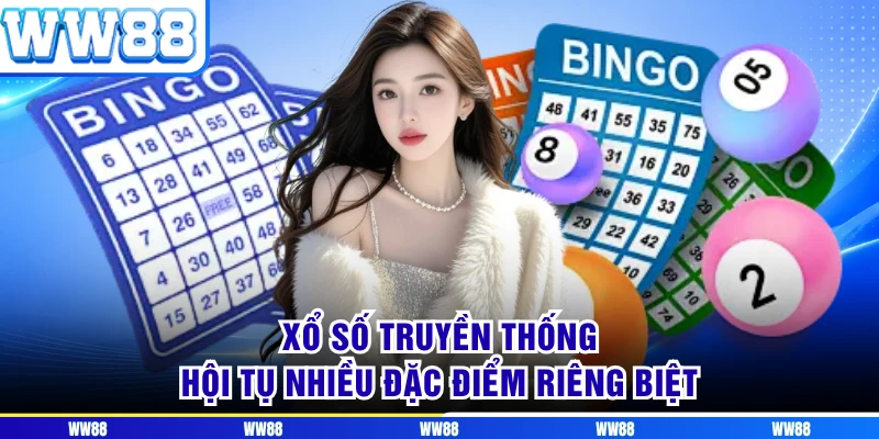 Xổ số truyền thống hội tụ nhiều đặc điểm riêng biệt