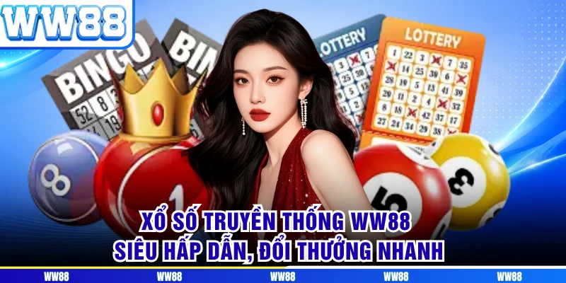 Xổ Số Truyền Thống WW88 Siêu Hấp Dẫn, Đổi Thưởng Nhanh